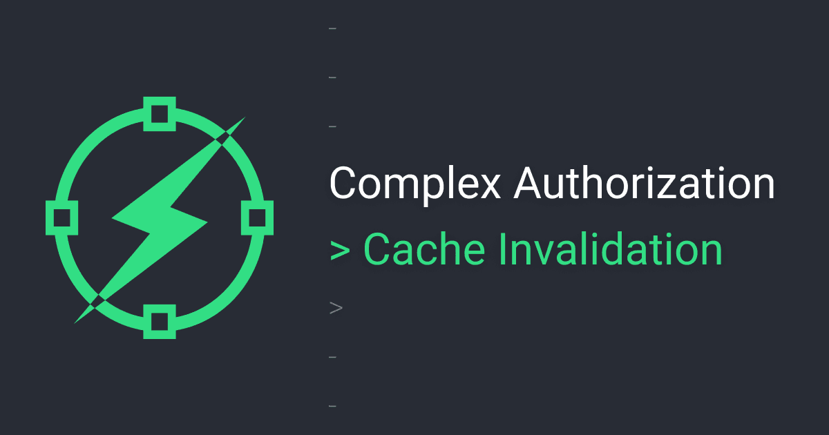 Complex auth - the biggest issue: cache invalidation