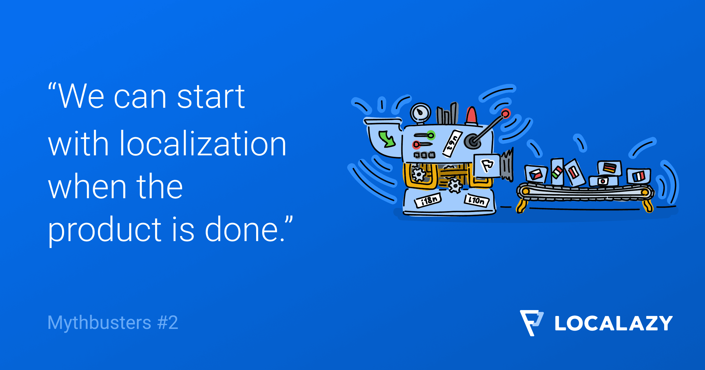 Mythbusters: We can tackle localization once the product is done
